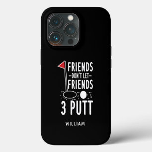 Personalised Friends Don't Let Friends 3 Putt Golf iPhone 13 Pro Case