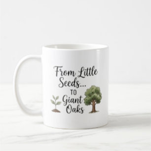 Personalised From Little Seeds To Giant Oaks Coffee Mug