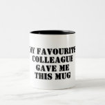 Personalised Funny Colleague Gift Secret Santa Two-Tone Coffee Mug<br><div class="desc">Funny Personalised Quote Mug with "My Favourite Colleague Gave Me This Mug" saying for work office colleague , birthday gift , Secret Santa , Christmas , leaving gift or for a close friend. It will surely bring some humour and laughter. Suitable for men , women or any work colleague or...</div>