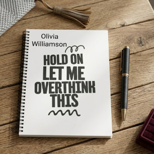 Personalised Funny Relatable Quote hold on let me  Notebook