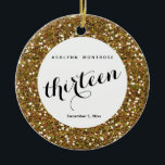Personalised Gold Glitter 13th Birthday Ceramic Tree Decoration<br><div class="desc">Personalised gold glitter 13th Christmas ornament featuring a gold glitter design on the front and back. Please see photos. You will be able to easily personalise the front with her name and Christmas year or birthday,  etc. This is a unique personalised 13th keepsake for her.</div>