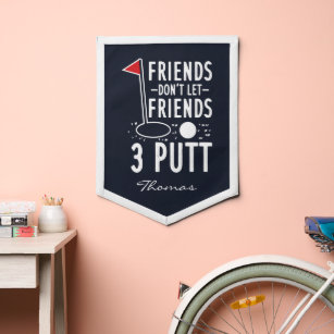 Personalised Golf Friends Don't Let Friends 3 Putt Pennant