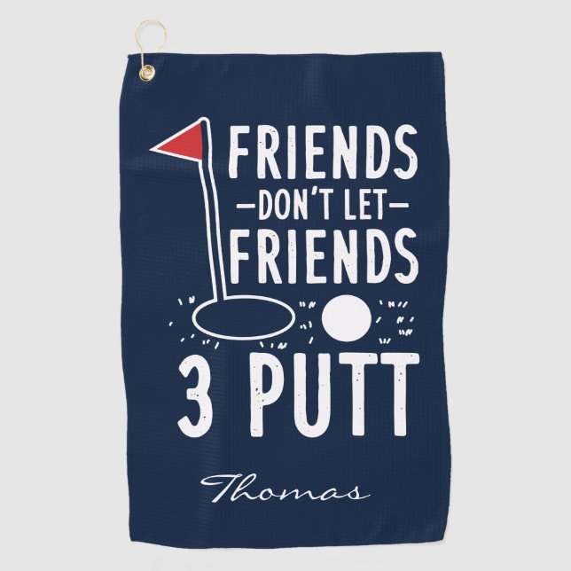 Personalised Golfing Don't Let Friends 3 Putt Gag Golf Towel (Front)