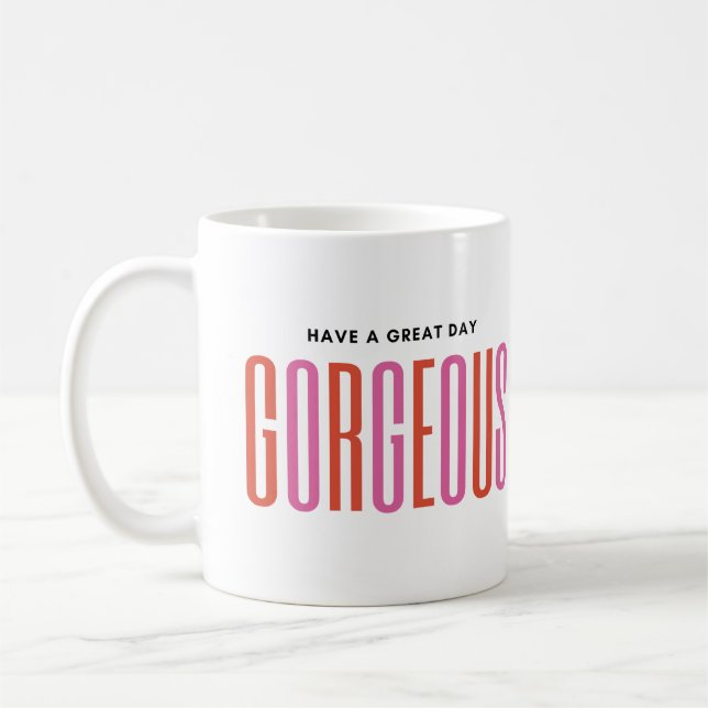  Personalised - HAVE A GREAT DAY, GORGEOUS Coffee Mug (Left)