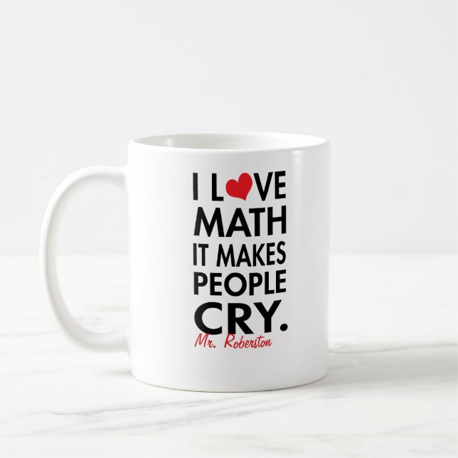 Personalised I Love Math, It makes people cry Coffee Mug (Left)
