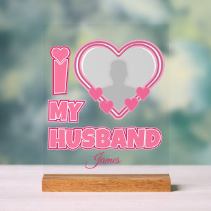 Personalised I Love My Husband – Add Photo & Name Acrylic Sign