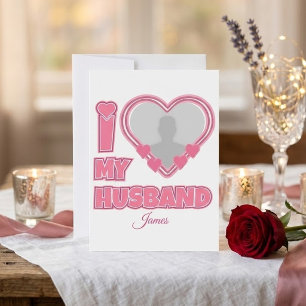 Personalised I Love My Husband – Add Photo & Name Card