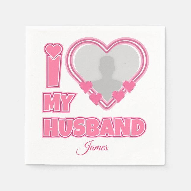Personalised I Love My Husband – Add Photo & Name Napkin (Front)