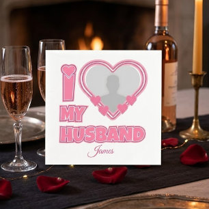 Personalised I Love My Husband – Add Photo & Name Napkin