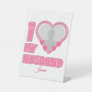 Personalised I Love My Husband – Add Photo & Name Pedestal Sign