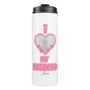Personalised I Love My Husband – Add Photo & Name Thermal Tumbler