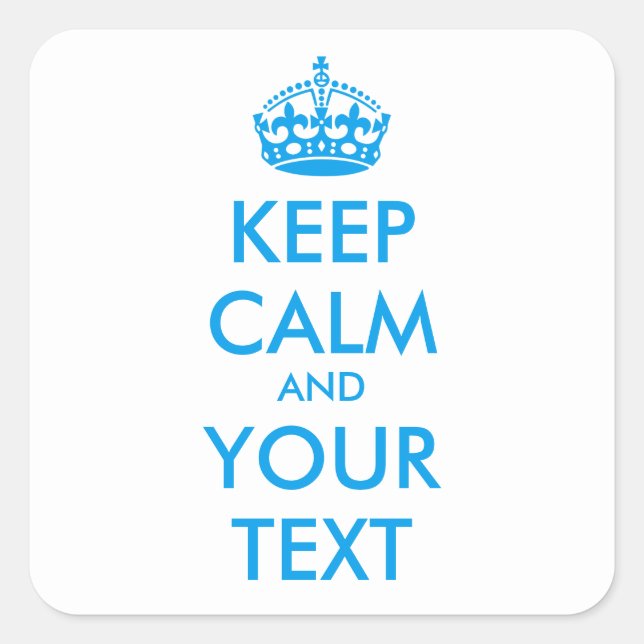 Personalised KEEP CALM and YOUR TEXT - blue Square Sticker (Front)