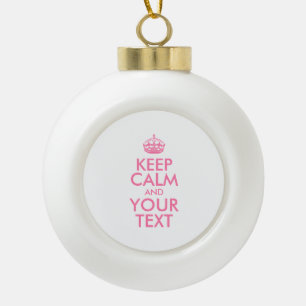 Personalised KEEP CALM and YOUR TEXT Ceramic Ball Christmas Ornament