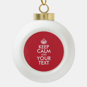 Personalised KEEP CALM and YOUR TEXT Ceramic Ball Christmas Ornament
