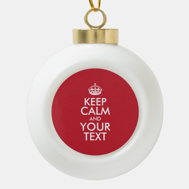Personalised KEEP CALM and YOUR TEXT Ceramic Ball Christmas Ornament (Front)