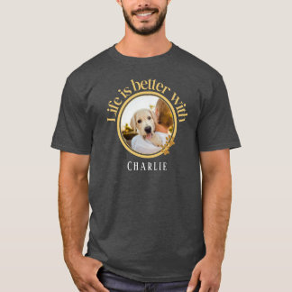 Personalised Life is better with Pet Photo & Name T-Shirt