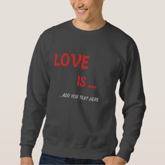 Personalised "Love Is..." Sweatshirt