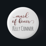 Personalised Maid of Honour Rose Gold Glitter 1 6 Cm Round Badge<br><div class="desc">The phrase "maid of honour" is rendered in a gorgeous,  modern script font that has been embellished with faux rose gold glitter. Below,  you can add a name. Name's font,  size,  colour and position can be adjusted if you wish.</div>