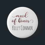Personalised Maid of Honour Rose Gold Glitter 1 6 Cm Round Badge<br><div class="desc">The phrase "maid of honour" is rendered in a gorgeous,  modern script font that has been embellished with faux rose gold glitter. Below,  you can add a name. Name's font,  size,  colour and position can be adjusted if you wish.</div>