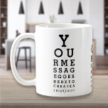 Personalised Message Fun Eye Sight Optician Chart Coffee Mug<br><div class="desc">Add your own message to create a unique,  fun gift. Designed by Thisisnotme©</div>