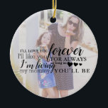 Personalised Mother Daughter Photo Quote Ornament<br><div class="desc">Every mother loves to reminisce about special moments spent with her daughter. This design can be customised with your favourite photo.</div>