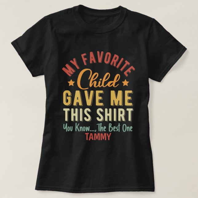 Personalised My Favourite Child Gave Me This  T-Shirt (Design Front)