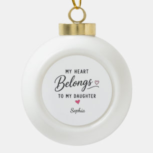 Personalised My Heart Belongs To My Daughter Ceramic Ball Christmas Ornament