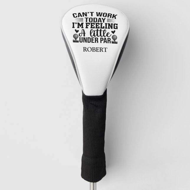Personalised Name Cant Work Today Im Feeling  Golf Head Cover (Front)