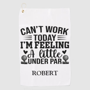 Personalised Name Cant Work Today Im Feeling  Golf Towel