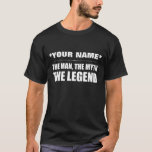 Personalised Name Custom Man, Myth, Legend T-Shirt<br><div class="desc">Customise and personalise this gift or tshirt for the most legendary man in your life... especially if it is yourself!</div>