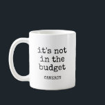 Personalised Name Funny Budget Quote Producer Dad Coffee Mug<br><div class="desc">This personalised coffee mug, featuring a funny budget-related quote, is perfect for the producer dad who’s always managing the finances! Add his name to make it truly unique, and watch him enjoy his coffee with a smile. Whether it's for the office, film set, or just at home, this mug adds...</div>