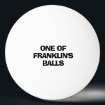 Personalised Name Funny Ping Pong Ball<br><div class="desc">Any guy will simply love this funny personalised quote ping pong ball! Text is "ONE OF (NAME'S) BALLS". Wink wink! Let the fun and humour begin!</div>