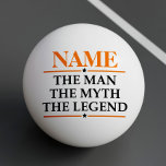 Personalised Name The Man The Myth The Legend Ping Pong Ball<br><div class="desc">Personalised Name The Man The Myth The Legend</div>