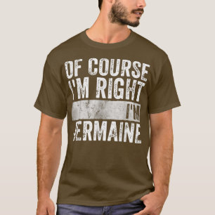 Personalised NameOf Course Im Right Im Jermaine449 T-Shirt
