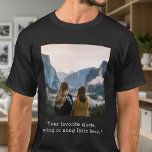Personalised Photo Custom Quote T-Shirt<br><div class="desc">Create your own t-shirt featuring one of your favourite pictures and custom quote.</div>
