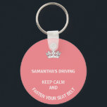 Personalised pink Keep Calm girly driving Key Ring<br><div class="desc">A fun gift for women drivers. In a pretty pink the words,  keep calm and fasten your seats are funny. Personalise this with a friend's name. Great for new drivers or those who drive faster than they should.</div>