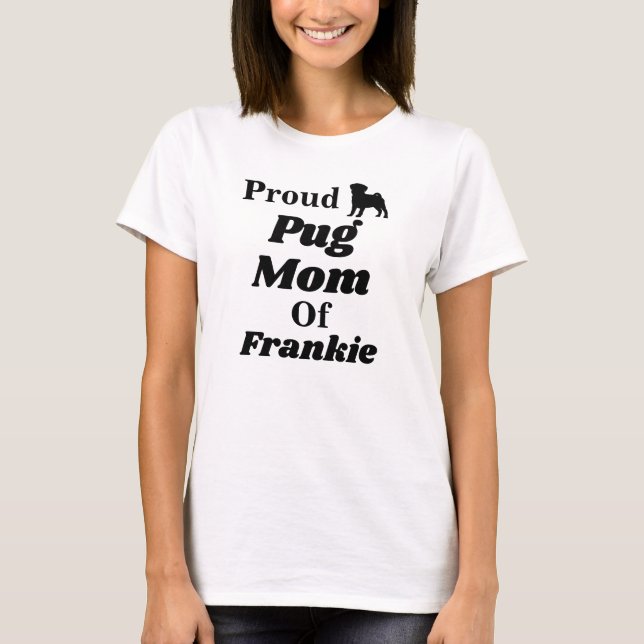 Personalised Proud Pug Mum T Shirt (Front)