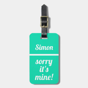 Personalised Sorry It's Mine   Funny aqua Luggage Tag