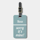 Personalised Sorry It's Mine | Funny Luggage Tag