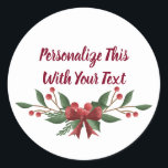 Personalised Text Holly and Berry Christmas Classic Round Sticker<br><div class="desc">Personalised Text Holly and Berry Christmas Arrangement Holiday or Winter Design In Crimson Red and Pine Dark Green with a cute Bow. Customise it with your name,  words,  or quote.

 ~ Check my shop to see the entire suite for this design!</div>