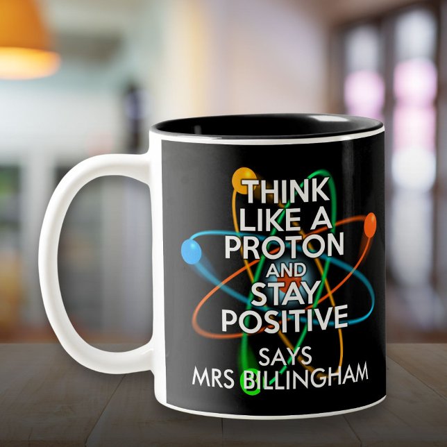 Personalised Think Like A Proton And Stay Positive Two-Tone Coffee Mug (Personalized Think Like A Proton And Stay Positive Two-Tone Coffee Mug)