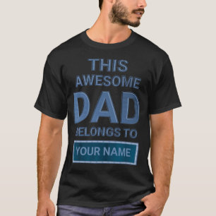 Personalised This Awesome Dad Belongs To..Add Name T-Shirt
