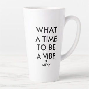 Personalised What a Time to be a Vibe Motivational Latte Mug
