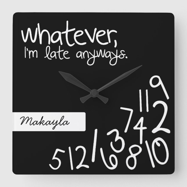 Personalised whatever, I'm late anyways Square Wall Clock (Front)