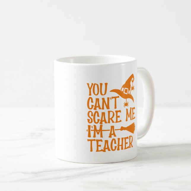 Personalised "You Can't Scare Me-I'm a Teacher"  Coffee Mug (Front Right)