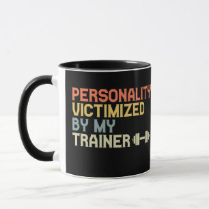 Personality Victimised By My Trainer Funny Fitness Mug