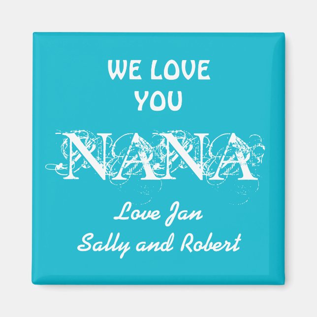 PERSONALIZE Fridge Magnets with WE LOVE YOU NANA (Front)