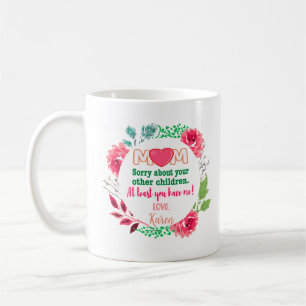 Personalize Mom Sorry About Your Other Children Coffee Mug