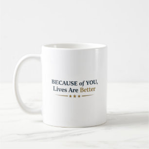 Personalized Because of You Lives Are Better Coffee Mug
