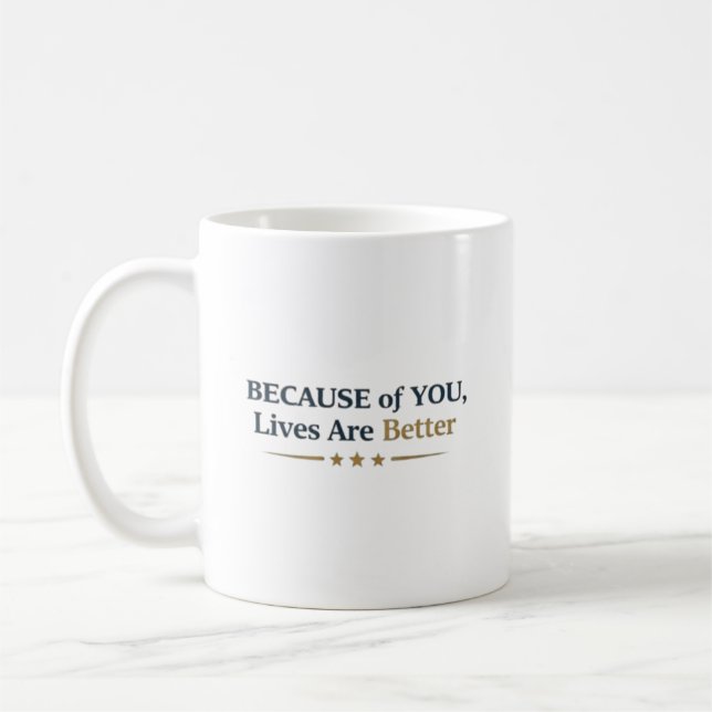 Personalized Because of You Lives Are Better Coffee Mug (Left)